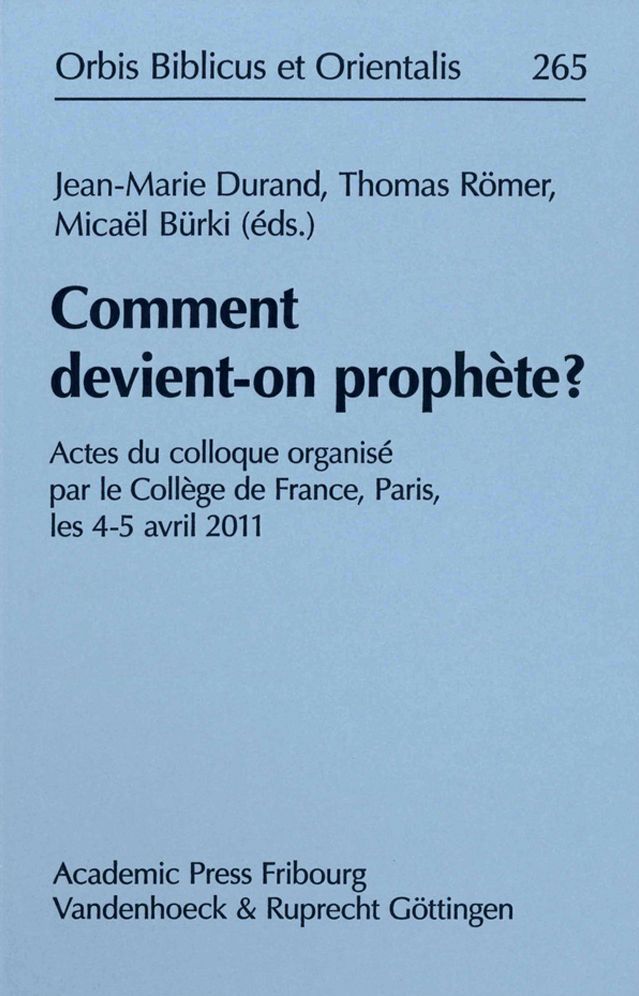 Comment devient-on prophete?: Actes du colloque organise par le College de France, Paris, les 4-5 avril 2011
