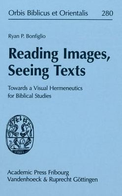 Reading Images, Seeing Texts: Towards a Visual Hermeneutics for Biblical Studies