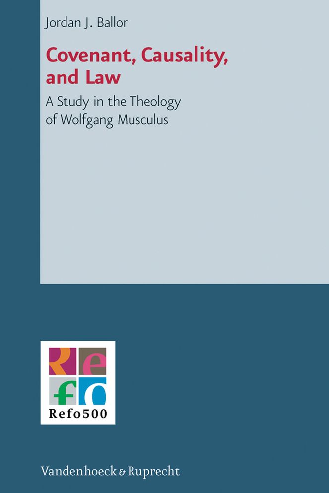 Covenant, Causality, and Law: A Study in the Theology of Wolfgang Musculus
