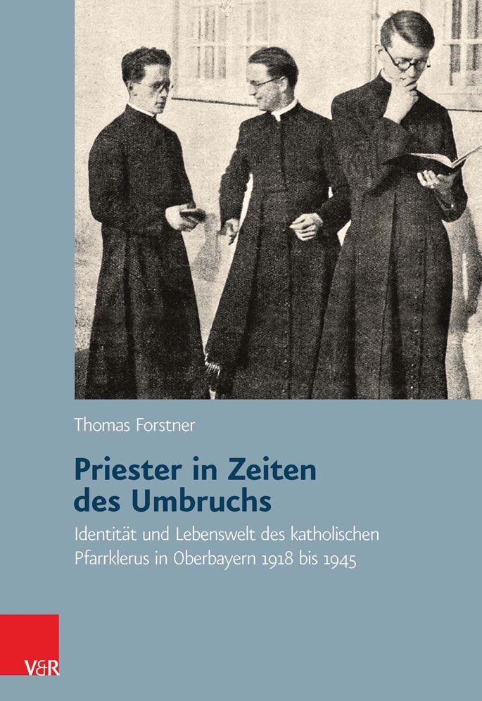 Priester in Zeiten des Umbruchs: Identitat und Lebenswelt des katholischen Pfarrklerus in Oberbayern 1918 bis 1945
