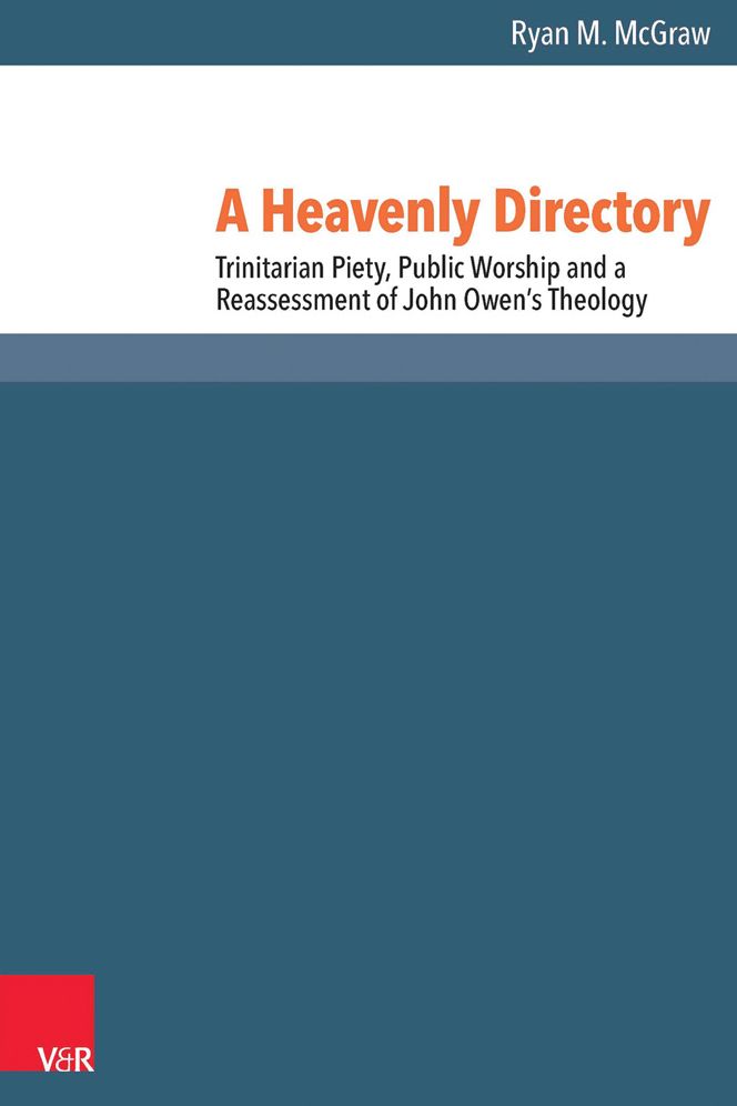 A Heavenly Directory: Trinitarian Piety, Public Worship and a Reassessment of John Owen's Theology