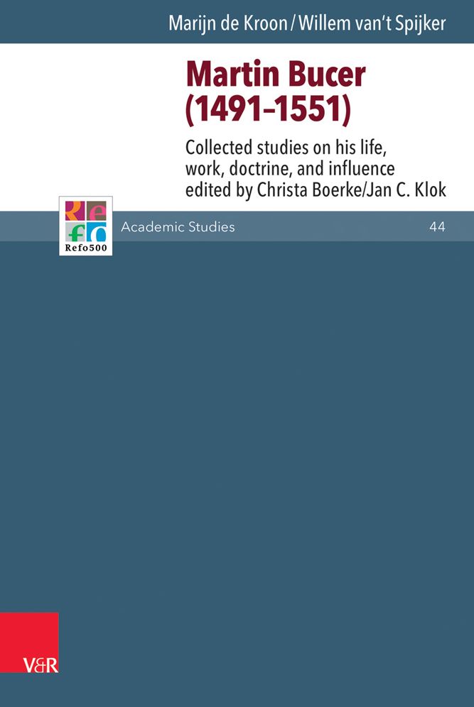 Martin Bucer (1491-1551): Collected Studies on His Life, Work, Doctrine, and Influence