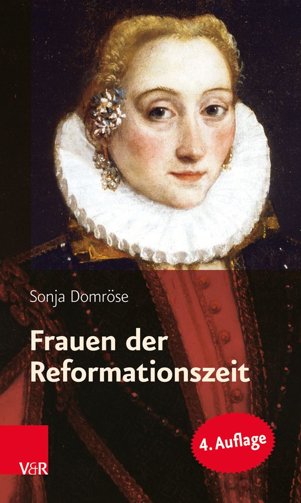 Frauen Der Reformationszeit : Gelehrt, Mutig Und Glaubensfest