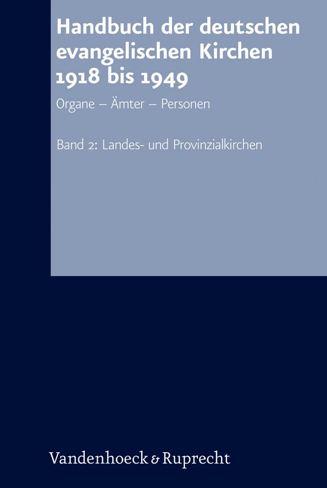 Handbuch der deutschen evangelischen Kirchen 1918 bis 1949: Organe - Amter - Personen. Band 2: Landes- und Provinzialkirchen