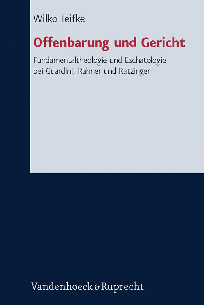 Offenbarung und Gericht: Fundamentaltheologie und Eschatologie bei Guardini, Rahner und Ratzinger