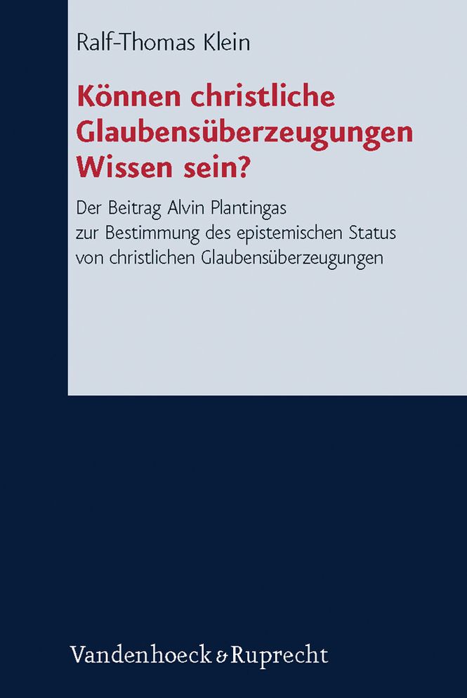 Konnen christliche Glaubensuberzeugungen Wissen sein?: Der Beitrag Alvin Plantingas zur Bestimmung des epistemischen Status von christlichen Glaubensuberzeugungen