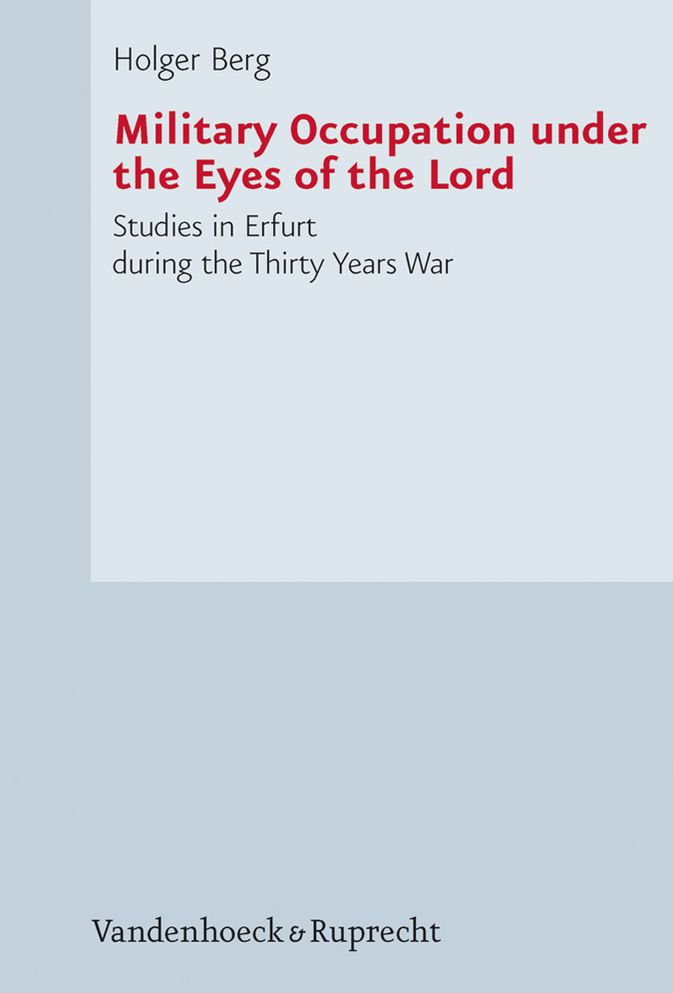 Military Occupation under the Eyes of the Lord: Studies in Erfurt during the Thirty Years War