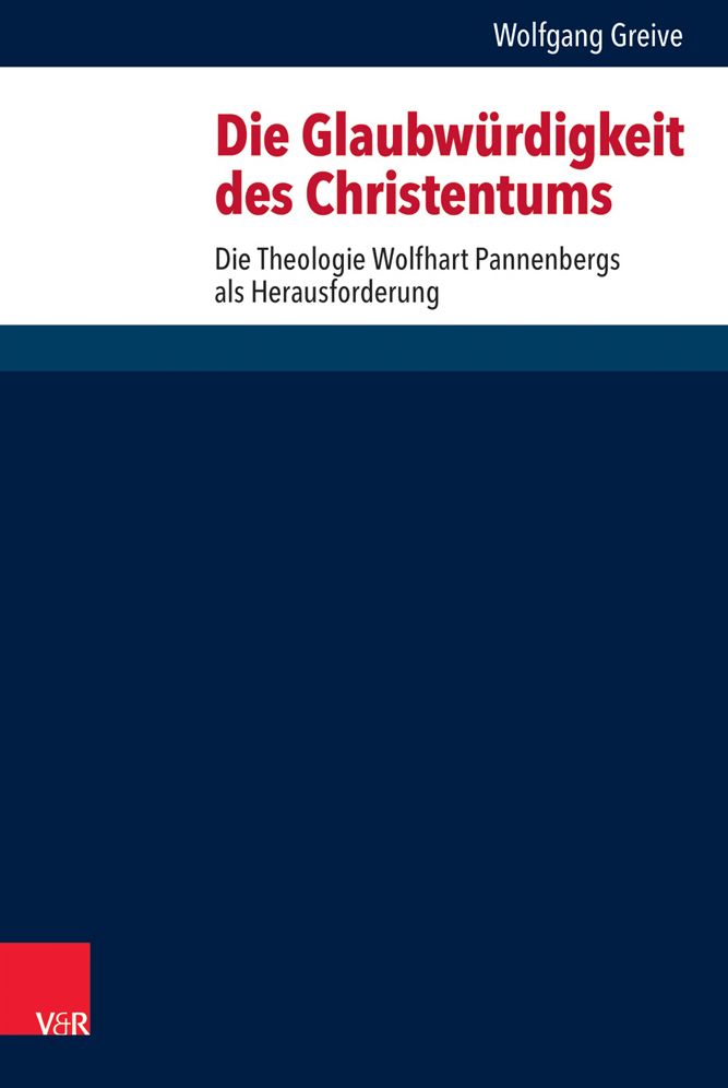 Die Glaubwurdigkeit Des Christentums: Die Theologie Wolfhart Pannenbergs ALS Herausforderung