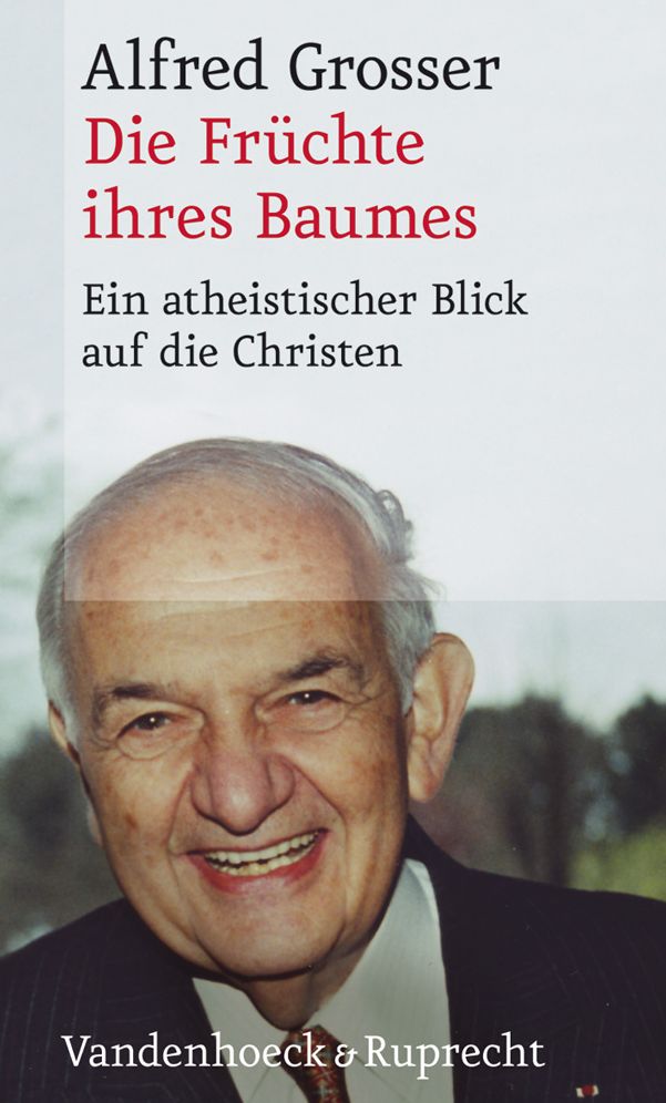 Die Fruchte ihres Baumes: Ein atheistischer Blick auf die Christen. Aus dem Franzosischen ubersetzt von Paul Endres