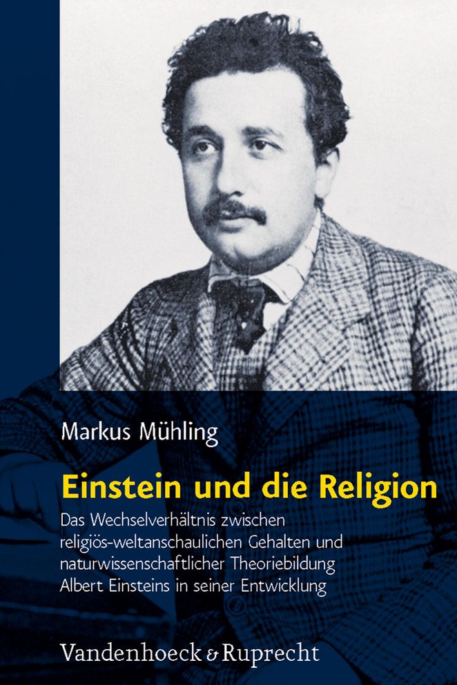 Einstein und die Religion: Das Wechselverhaltnis zwischen religios-weltanschaulichen Gehalten und naturwissenschaftlicher Theoriebildung Albert Einsteins in seiner Entwicklung