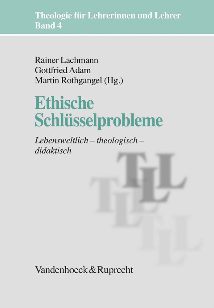 Ethische Schlusselprobleme: Lebensweltlich - theologisch - didaktisch