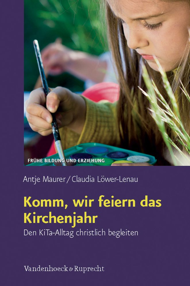 Komm, wir feiern das Kirchenjahr: Den KiTa-Alltag christlich begleiten