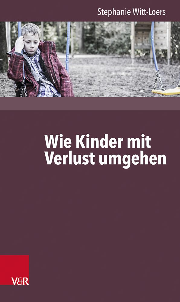 Wie Kinder Verlust erleben: ... und wie wir hilfreich begleiten konnen
