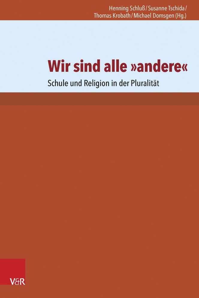 Wir Sind Alle Andere: Schule Und Religion in Der Pluralitat