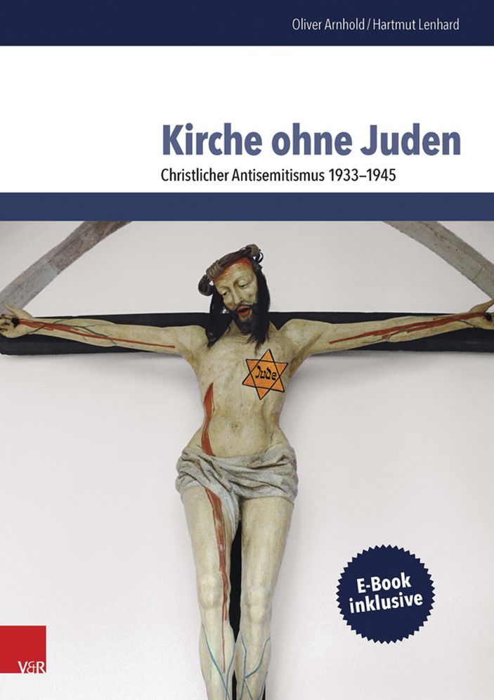 Kirche ohne Juden: Christlicher Antisemitismus 1933-1945