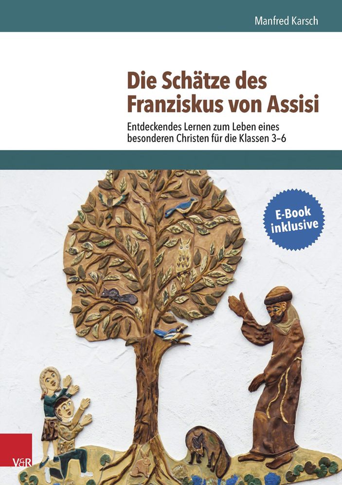 Die Schatze des Franziskus von Assisi: Entdeckendes Lernen zum Leben eines besonderen Christen fur die Klassen 3-6