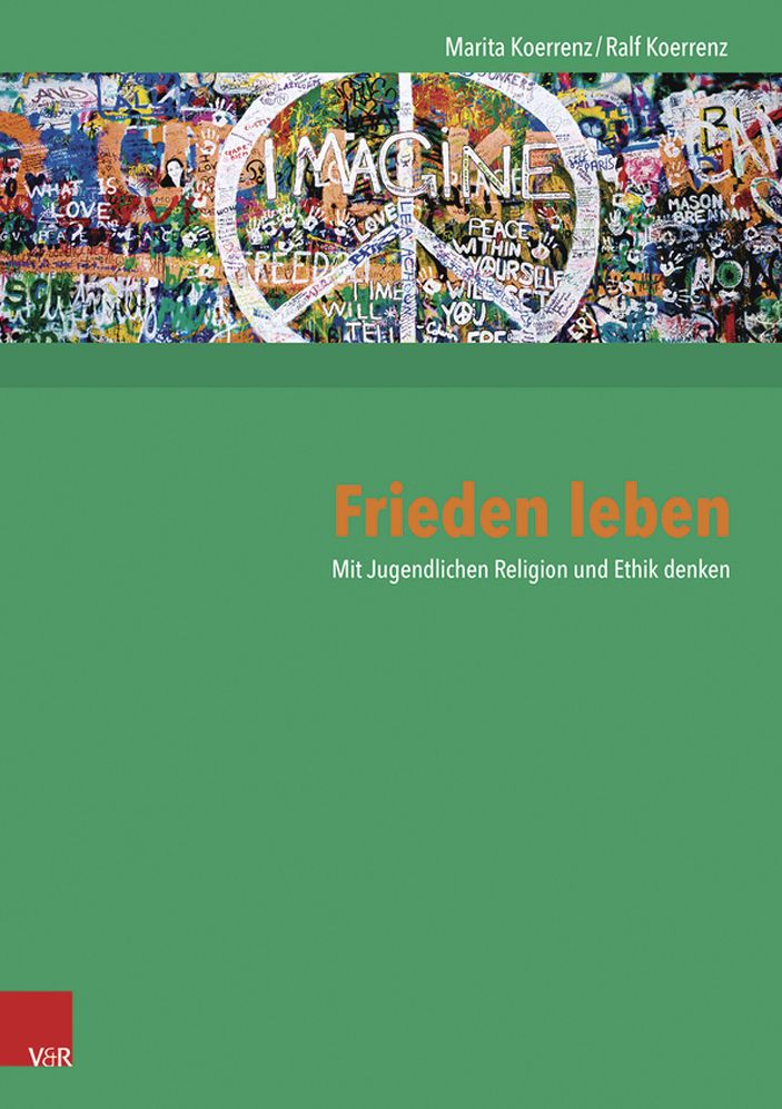 Frieden leben: Mit Jugendlichen Religion und Ethik denken