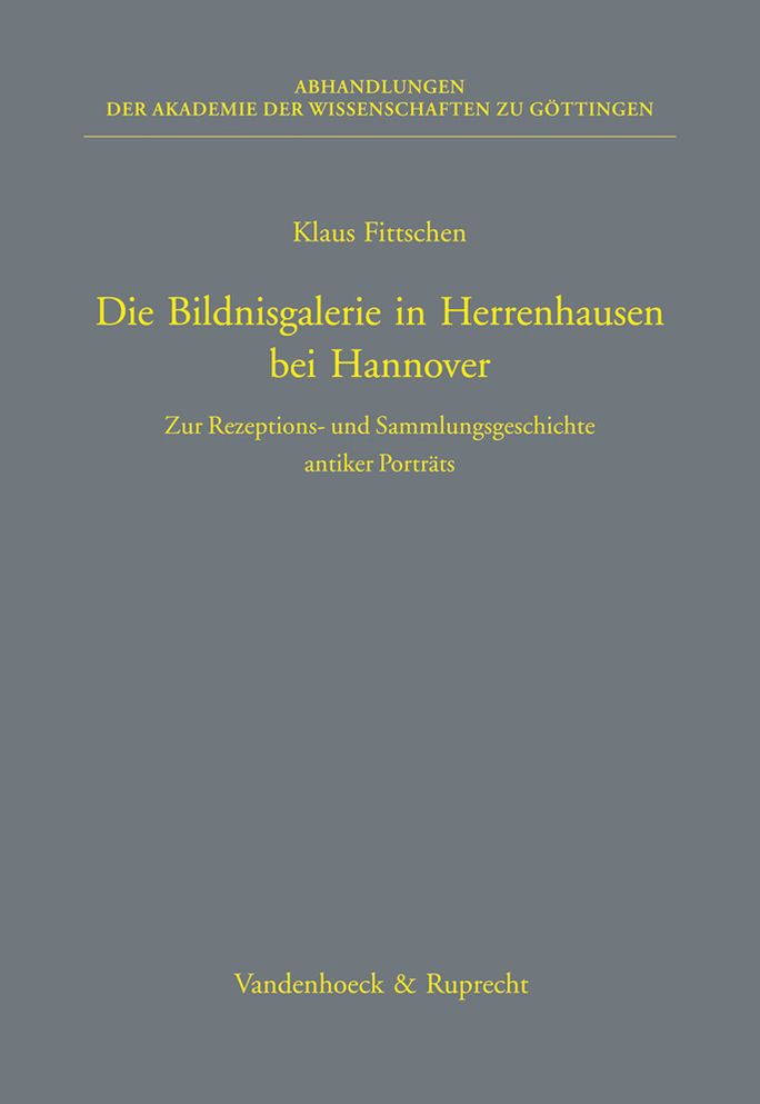 Die Bildnisgalerie in Herrenhausen bei Hannover: Zur Rezeptions- und Sammlungsgeschichte antiker Portrats
