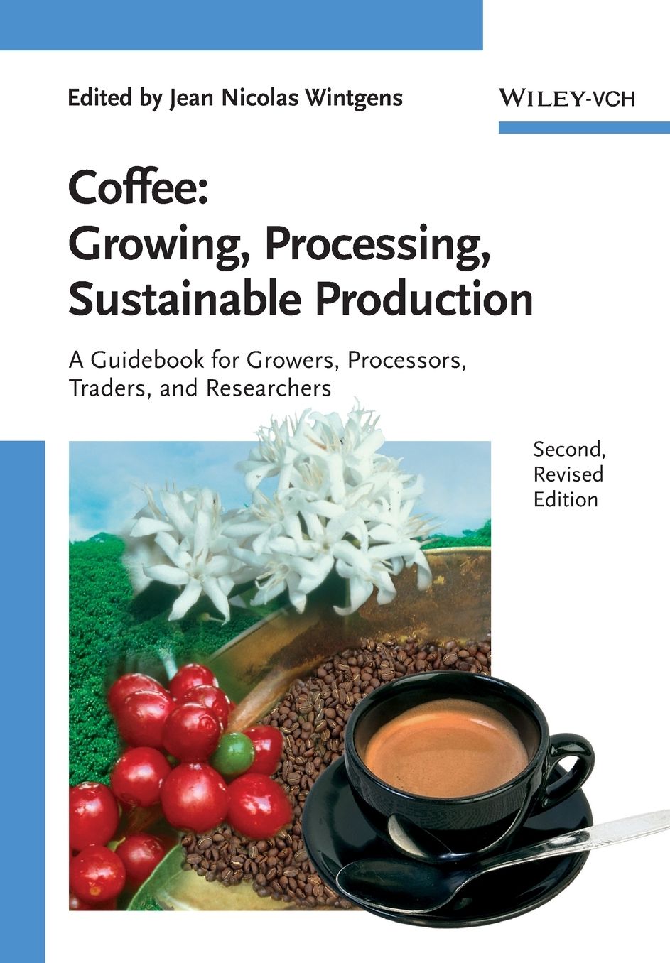Coffee: Growing, Processing, Sustainable Production: A Guidebook for Growers, Processors, Traders and Researchers