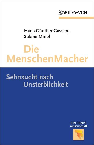 Die Menschen Macher: Sehnsucht nach Unsterblichkeit