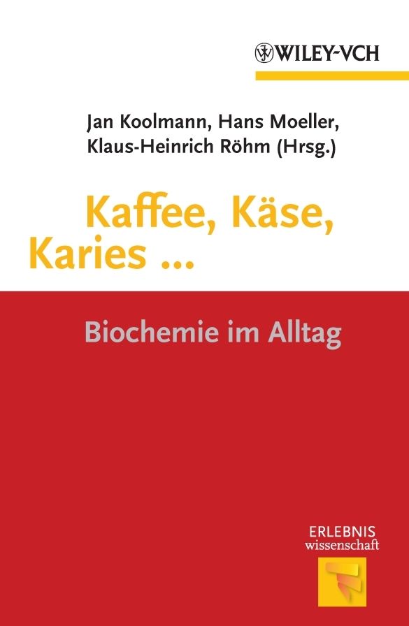 Kaffee, Käse, Karies ...: Biochemie im Alltag