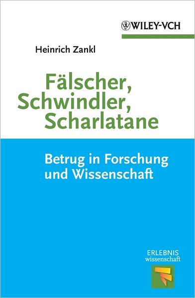 Fälscher, Schwindler, Scharlatane: Betrug in Forschung und Wissenschaft