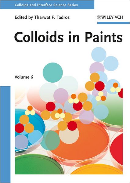 Colloids in Paints: Colloids and Interface Science, Volume 6