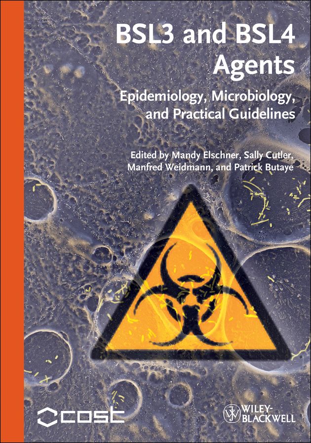 BSL3 and BSL4 Agents: Epidemiology, Microbiology and Practical Guidelines