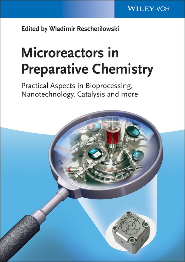 Microreactors in Preparative Chemistry: Practical Aspects in Bioprocessing, Nanotechnology, Catalysis and more