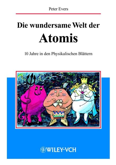 Die wundersame Welt der Atomis: 10 Jahre in den Physikalischen Blättern