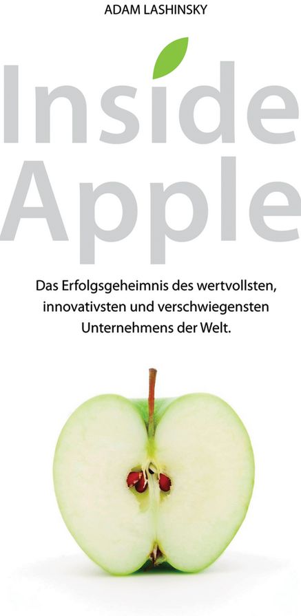 Inside Apple: Das Erfolgsgeheimnis des wertvollsten, innovativsten und verschwiegensten Unternehmensder Welt