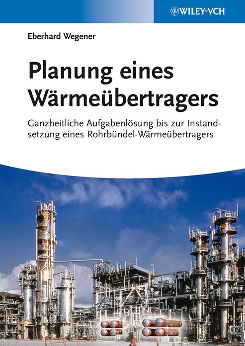 Planung eines Wärmeübertragers: Ganzheitliche Aufgabenlösung bis zur Instandsetzung eines Rohrbündel-Wärmeübertragers