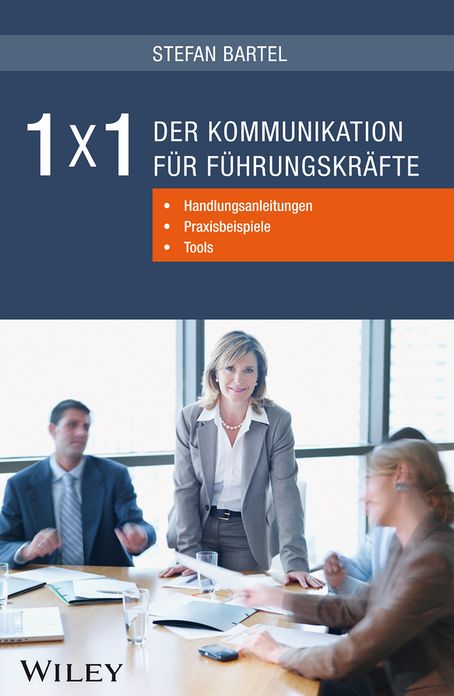 1x1 der Kommunikation für Führungskräfte: Handlungsanleitungen, Praxisbeispiele, Tools