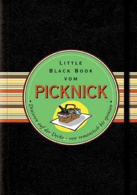 Das Little Black Book vom Picknick: Dinieren auf der Decke - von romantisch bis spontan