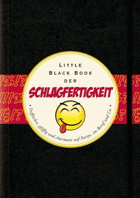 Das Little Black Book der Schlagfertigkeit: Treffsicher, pfiffig und charmant auf Partys, in Beruf und Co.