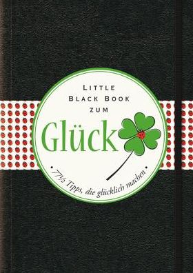 Das Little Black Book zum Gluck: 77-1/2 Tipps, die glücklich machen