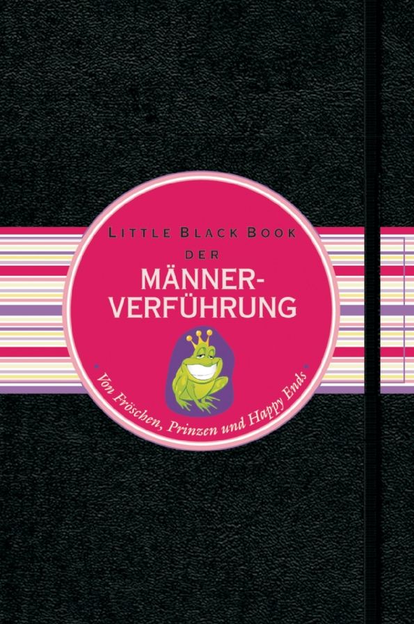Das Little Black Book der Männerverführung: Von Fröschen, Prinzen und Happy Ends