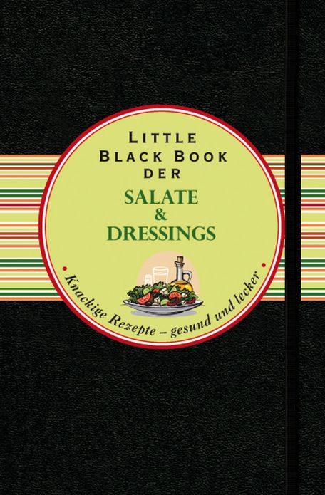 Das Little Black Book der Salate und Dressings: Knackige Rezepte - gesund und lecker