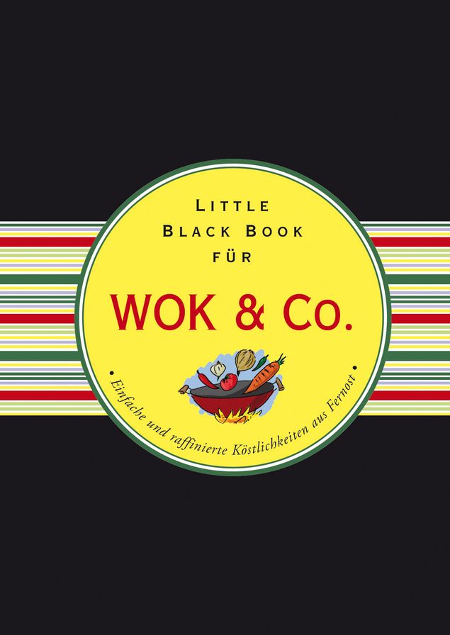 Das Little Black Book für Wok & Co.: Einfache und raffinierte Kostlichkeiten aus Fernost