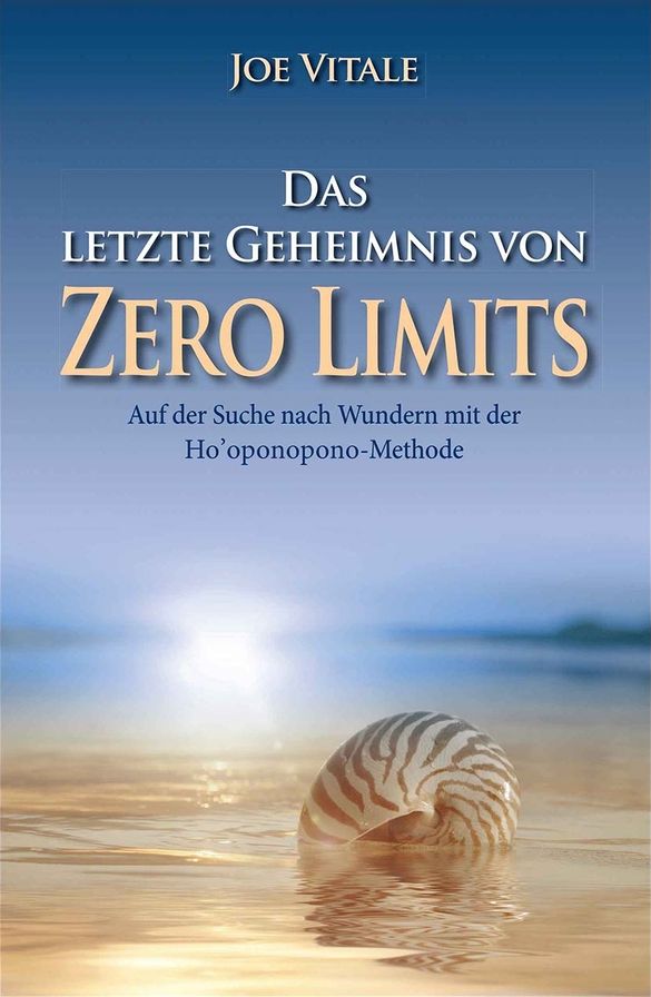 Das letzte Geheimnis von "Zero Limits": Auf der Suche nach Wundern mit der Ho'oponopono-Methode