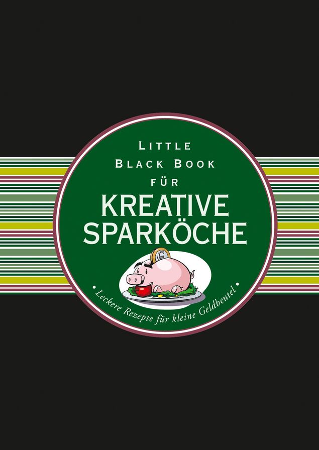 Das Little Black Book für kreative Sparkoche - Leckere Rezepte für kleine Geldbeutel
