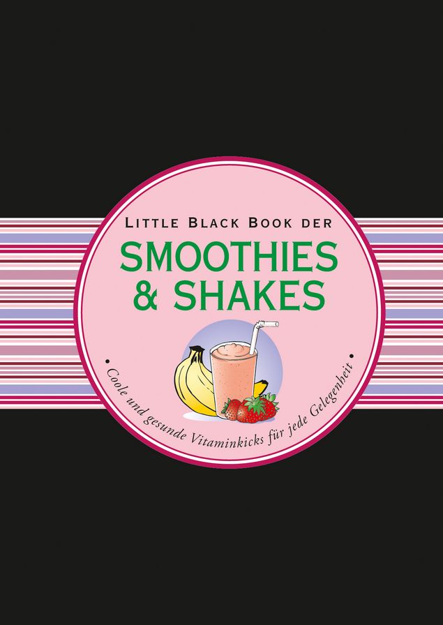 Das LBB der Smoothies & Shakes: Coole und gesunde Vitaminkicks für jede Gelegenheit