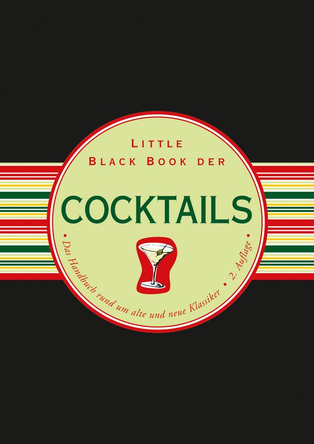 Little Black Book der Cocktails: Das Handbuch rund um alte und neue Klassiker