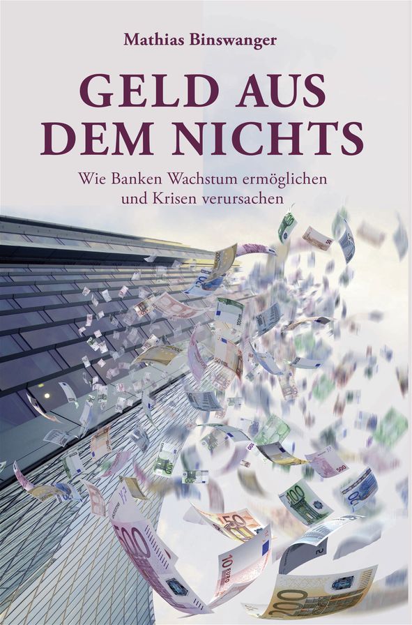 Geld aus dem Nichts: Wie Banken Wachstum ermöglichen und Krisen verursachen