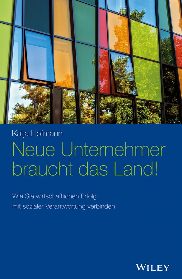 Neue Unternehmer braucht das Land!: Wie Sie wirtschaftlichen Erfolg mit sozialer Verantwortung verbinden