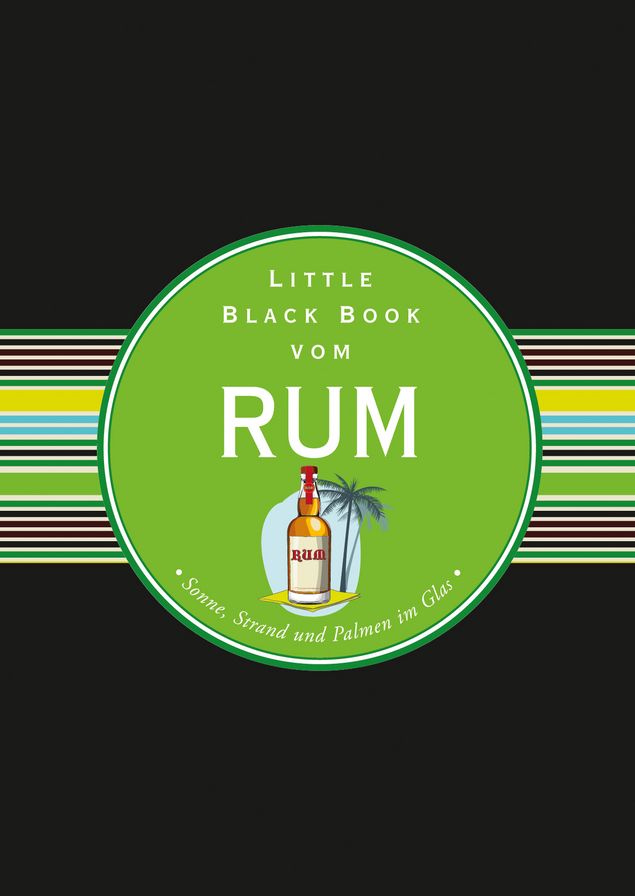 Das Little Black Book vom Rum: Sonne, Strand und Palmen im Glas