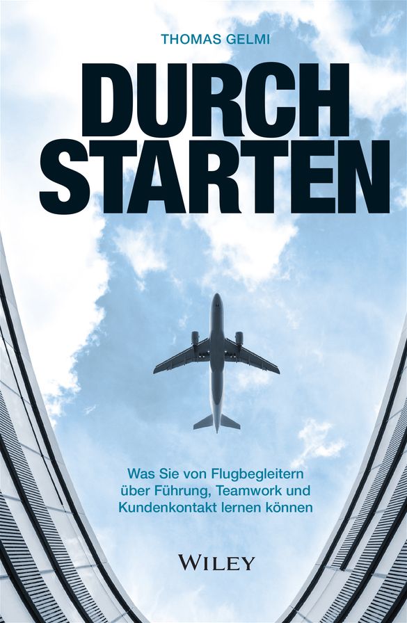 Durchstarten: Was Sie von Flugbegleitern über Führung, Teamwork und Kundenkontakt lernen können