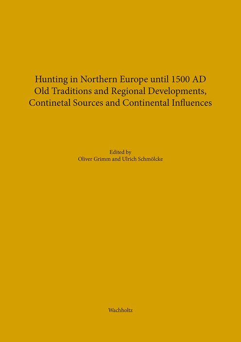 Hunting in Northern Europe until 1500 AD: Old Traditions and Regional Developments, Continental Sources and Continental Influences