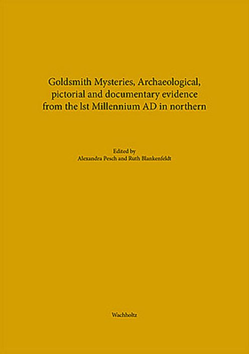 Goldsmith Mysteries: Archaeolocigal, Pictorial and Documentary Evidence from the 1st Millennium AD in Northern Europe