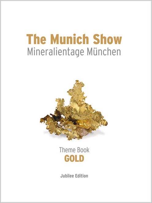 The Munich Show: Theme Book: Mineralientage Munchen 2013, Jubilee Edition